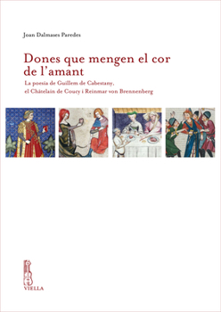 Dones Que Mengen El Cor de l'Amant: La Poesia de Guillem de Cabestany, El Chatelain de Coucy I Reinmar Von Brennenberg