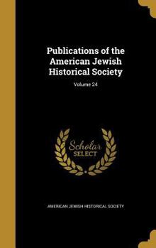 Publications of the American Jewish Historical Society; Volume 24
