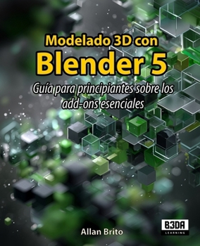 Modelado 3D con Blender 5: Guía para principiantes sobre los add-ons esenciales (Spanish Edition)