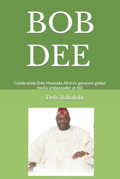 Paperback Bob Dee: Celebrating Dele Momodu, Africa's greatest global media ambassador at 60! Book