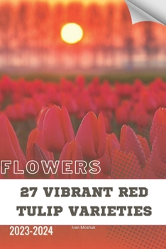 Paperback 27 Vibrant Red Tulip Varieties: Become flowers expert Book