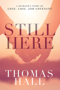 Paperback Still Here: A Husband's Story of Love, Loss, and Covenant Book