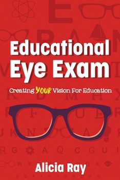 Paperback Educational Eye Exam: Creating Your Vision for Education Book