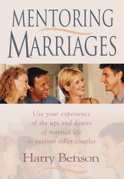 Paperback Mentoring Marriages: Use Your Experience of the Ups and Downs of Married Life to Support Othe Book