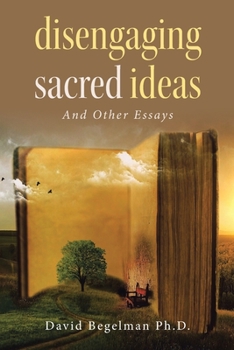 Paperback Disengaging Sacred Ideas: And Other Essays Book