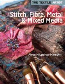 Paperback The Textile Artist: Stitch, Fibre, Metal & Mixed Media Book