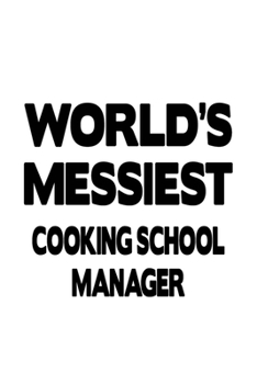 Paperback World's Messiest Cooking School Manager: Awesome Cooking School Manager Notebook, Cooking School Managing/Organizer Journal Gift, Diary, Doodle Gift o Book