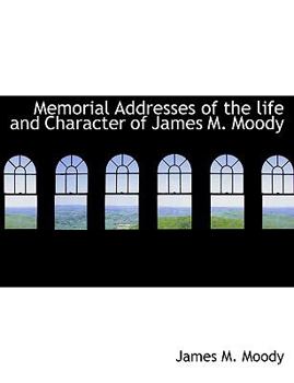 Paperback Memorial Addresses of the Life and Character of James M. Moody Book