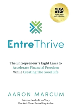 Hardcover EntreThrive: The Entrepreneur's Eight Laws to Accelerate Financial Freedom While Creating The Good Life Book