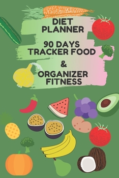 Paperback Diet Planner 90 Days Tracker Food & Organizer Fitness: Plan Diet Be Healthy And Fit 3 Month 111 Pages 6 x 9 Daily Nutrition Plan Organizer Meals For W Book