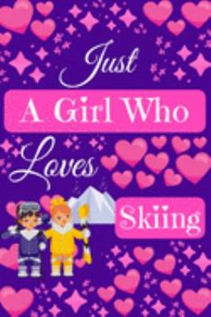 Paperback Just A Girl Who Loves Skiing: Skiing Gifts, Cute Novelty Notebook Gift Blank Lined Paper Paperback Journal Gifts for Ski Lovers Book