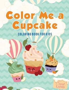 Paperback Color Me a Cupcake: Coloring Book for Kids Book