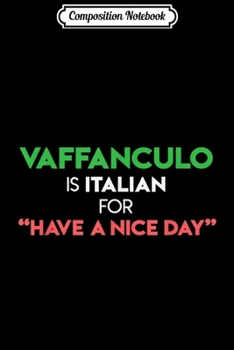 Paperback Composition Notebook: Vaffanculo is Italian for Have a Nice Day Funny Sayings Journal/Notebook Blank Lined Ruled 6x9 100 Pages Book