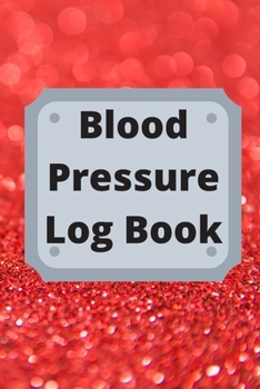 Blood Pressure Log Book: Daily Personal Record and your health Monitor Tracking Numbers of Blood Pressure, Heart Rate, Weight, Temperature