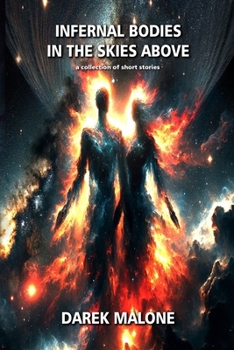 Paperback Infernal Bodies in the Skies Above: a collection of short stories Book