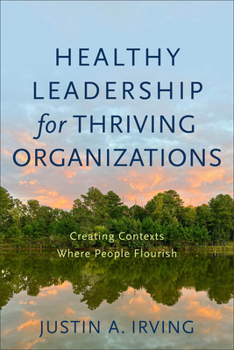 Paperback Healthy Leadership for Thriving Organizations: Creating Contexts Where People Flourish Book