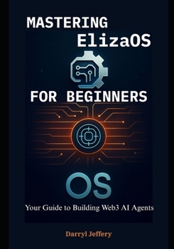 Paperback Mastering ElizaOS for Beginners: Your Guide to Building Web3 AI Agents Book