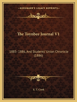 Paperback The Toynbee Journal V1: 1885- 1886, And Students' Union Chronicle (1886) Book