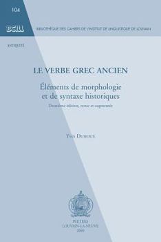 Paperback Le Verbe Grec Ancien. Elements de Morphologie Et de Syntaxe Historiques: Deuxieme Edition, Revue Et Augmentee [French] Book