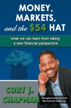 Paperback Money, Markets, and the $54 Hat: What We Can Learn from Taking a New Financial Perspective Book