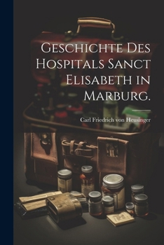 Paperback Geschichte des Hospitals Sanct Elisabeth in Marburg. [German] Book