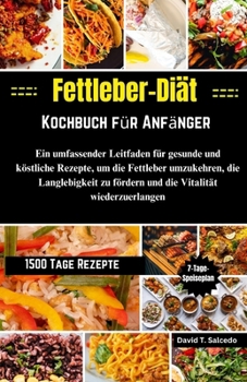 Paperback Fettleber-Diät-Kochbuch für Anfänger: Ein umfassender Leitfaden für gesunde und köstliche Rezepte, um die Fettleber umzukehren, die Langlebigkeit zu f [German] Book