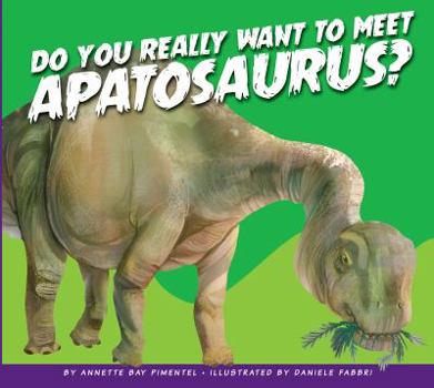 Paperback Do You Really Want to Meet Apatosaurus? Book