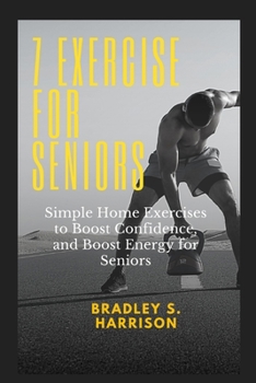 Paperback 7 Exercise for Seniors: Simple home exercise to boost confidence, and boost energy for seniors Book