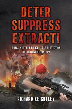 Paperback Deter Suppress Extract!: Royal Military Police Close Protection, the Authorised History Book