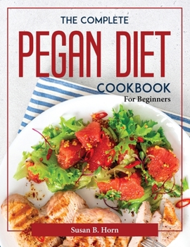 Paperback The Complete Pegan Diet Cookbook: For Beginners Book