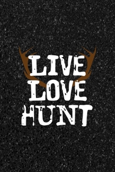 Live Love Hunt: All Purpose 6x9 Blank Lined Notebook Journal Way Better Than A Card Trendy Unique Gift Black Texture Hunting