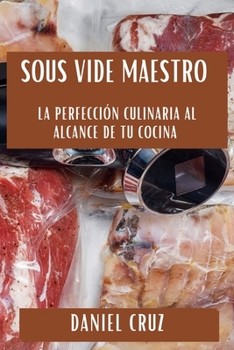 Paperback Sous Vide Maestro: La Perfección Culinaria al Alcance de tu Cocina [Spanish] Book