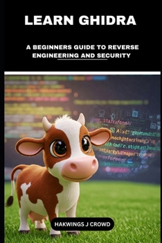 Paperback Learn Ghidra: A Beginners Guide To Reverse Engineering And Security Book