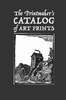 The Printmaker's Catalog of Art Prints : An Artist's Record of Small Woodblock, Linocut or Art Prints Made with Other Media