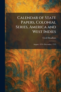 Calendar of State Papers, Colonial Series, America and West Indies: August, 1974- December, 1715