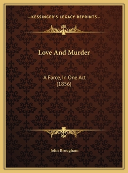 Love and Murder: A Farce, in One Act (Classic Reprint)