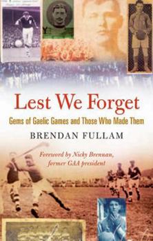 Paperback Lest We Forget: Gems of Gaelic Games and Those Who Made Them Book