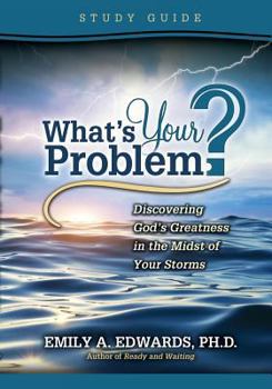 Paperback What's Your Problem? Discovering God's Greatness in the Midst of Your Storms: Study Guide Book