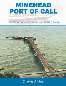 Paperback Minehead - Port of Call: The History of Minehead Pier and Paddle Steamers Book