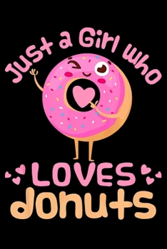 Just A Girl Who Loves Donuts: Funny Notebookjournal college ruled for Doughnut Lovers | Food Pun | Gift for Sprinkled Donuts & Cupcakes Girls | 100 Ruled Lined Pages (6x9 inches)