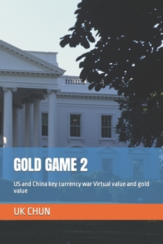 Paperback Gold Game 2: US and China key currency war Virtual value and gold value Book