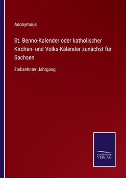 St. Benno-Kalender oder katholischer Kirchen- und Volks-Kalender zunächst für Sachsen: Ziebzehnter Jahrgang