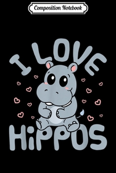 Paperback Composition Notebook: I Love Hippos - Cute Hippo Animal Journal/Notebook Blank Lined Ruled 6x9 100 Pages Book