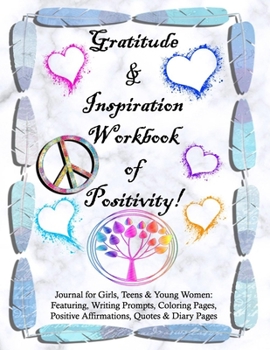 Paperback Gratitude and Inspiration Workbook of Positivity! Journal for Girls, Teens & Young Women: Featuring, Writing Prompts, Coloring, Pages, Positive Affirm Book