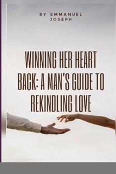 Paperback Winning Her Heart Back: A Man's Guide to Rekindling Love Book