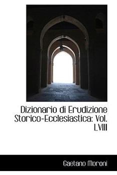 Paperback Dizionario Di Erudizione Storico-Ecclesiastica: Vol. LVIII Book