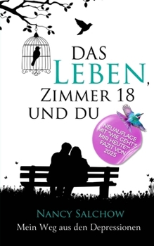 Paperback Das Leben, Zimmer 18 und du: Mein Weg aus den Depressionen oder: Eine Liebesgeschichte, die das Leben schrieb [German] Book