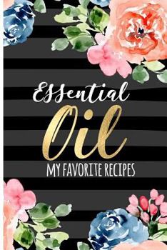 Paperback Essential Oil - My Favorite Recipes: Floral Calligraphy Cover. Blank Lined Journal to Note Down Your Most Loved Recipes for Aromatherapy Use. 120 Page Book