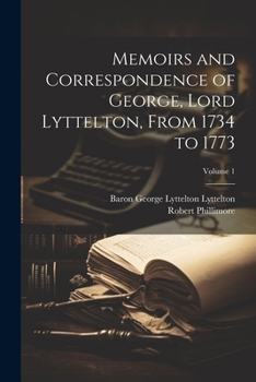 Paperback Memoirs and Correspondence of George, Lord Lyttelton, From 1734 to 1773; Volume 1 Book