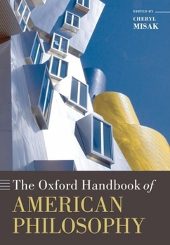 The Oxford Handbook of American Philosophy (Oxford Handbooks) - Book  of the Oxford Handbooks in Philosophy